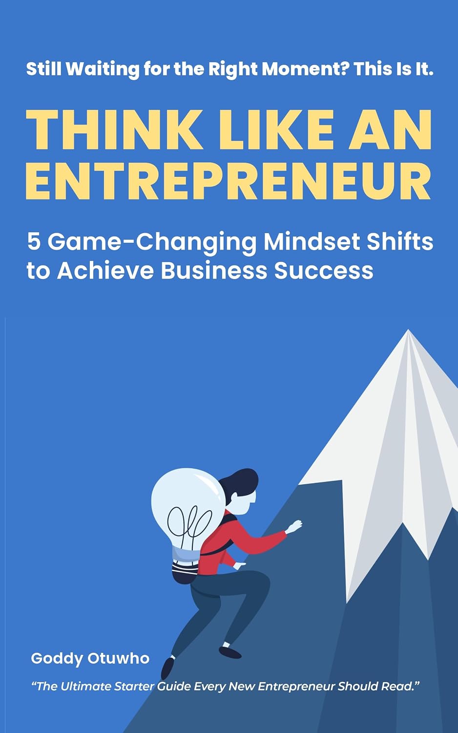 Think Like an Entrepreneur: 5 Game-Changing Mindset Shifts to Achieve Business Success