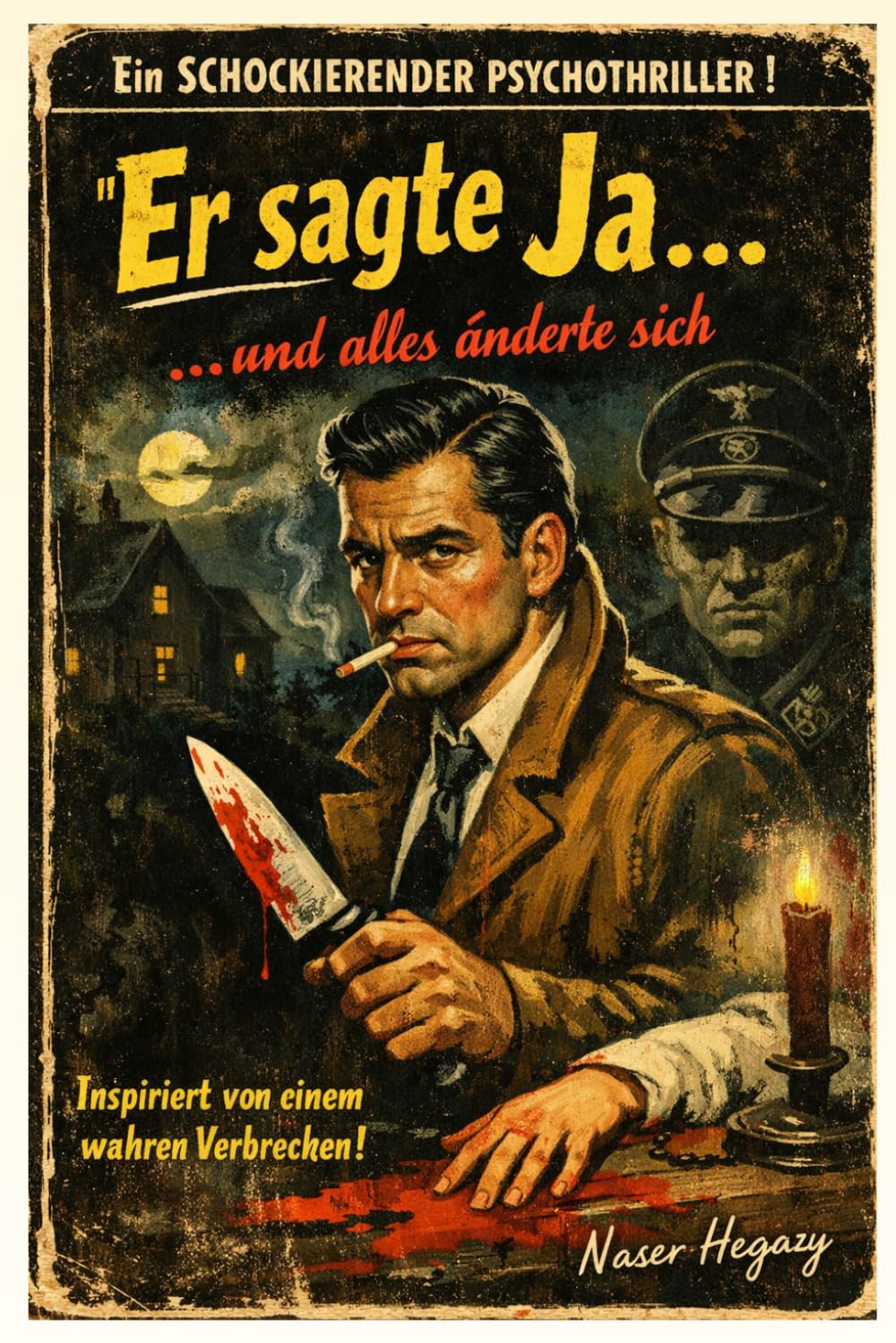 Er sagte Ja… und alles änderte sich: Ein erschütternder Psychothriller, inspiriert von dem berüchtigtsten und bizarrsten Verbrechen der deutschen Geschichte
