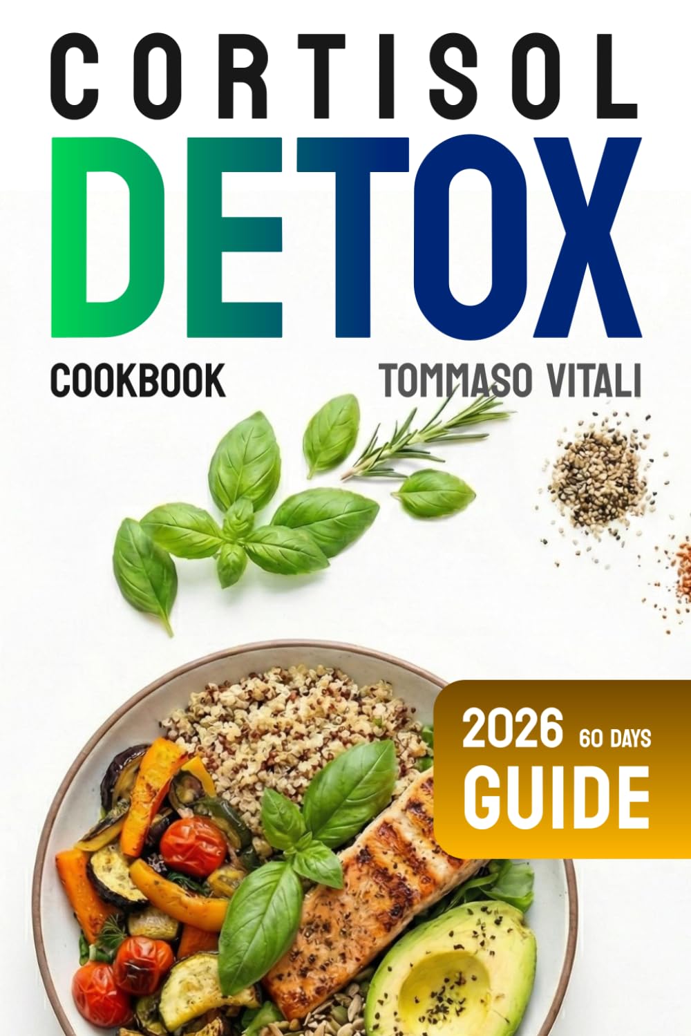 Cortisol Detox: A 60-day cookbook to calm cortisol, restore energy, and nourish your body