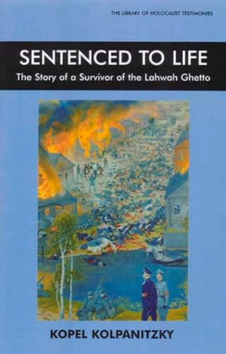 Sentenced to Life: The Story of a Survivor of the Lahwah Ghetto (The Library of Holocaust Testimonies)