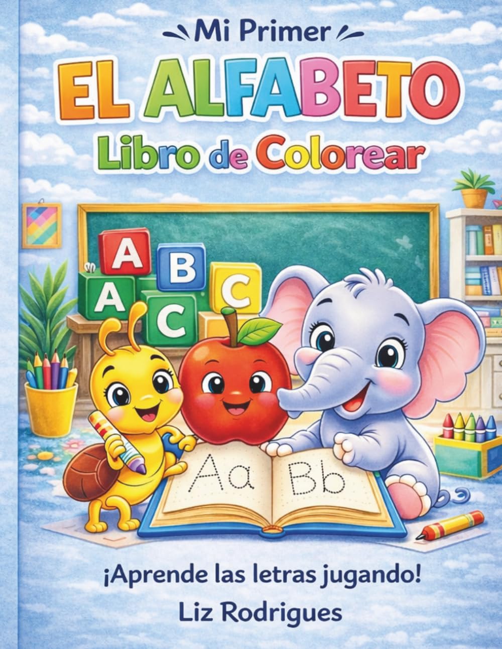 Mi Primer El Alfabeto libro de Colorear: Aprende el Abecedario con Divertidas y Fáciles Actividades para Colorear