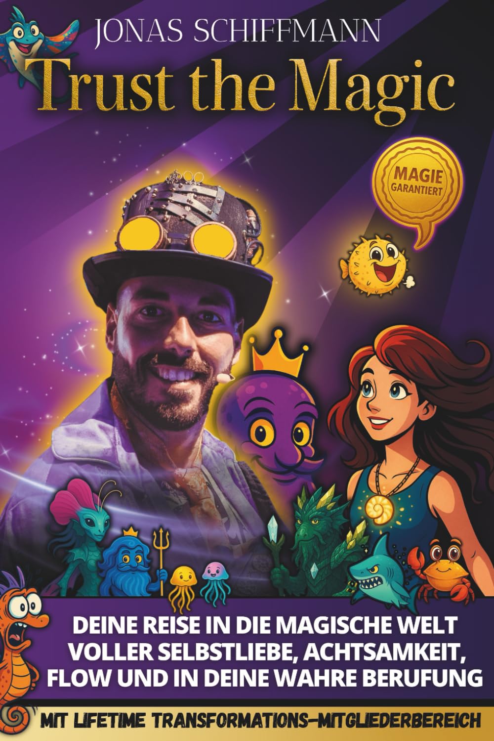 Trust the Magic: Fühl dich sicher, frei und im Flow – Achtsamkeit, Selbstliebe und Loslassen als Schlüssel zur Selbstentwicklung, Selbstfindung und für mehr Selbstwert