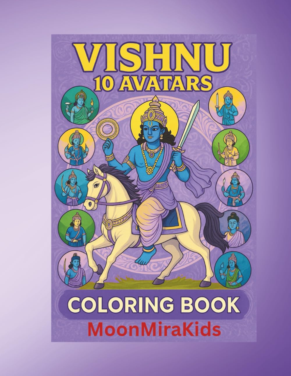 Vishnu’s 10 Avatars Coloring Book: 35+ Divine Hindu Mythology Coloring Pages for Kids & Adults | Dashavatar | Bhakti Art Collection | MoonMiraKids (MoonMiraKids Coloring Fun Series)