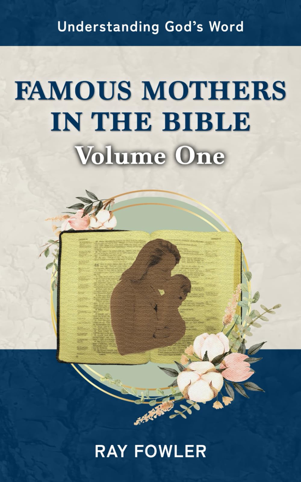 Famous Mothers in the Bible: Volume One (Understanding God's Word)