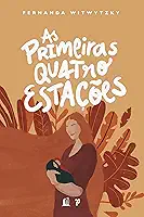 As primeiras quatro estações: vivendo a maternidade