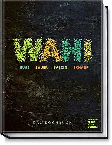 Wahi – süß, sauer, salzig, scharf: Das Kochbuch – Eine kulinarische Weltreise – von modernen bis traditionellen Rezepten aus aller Welt – für jeden Geschmack etwas dabei