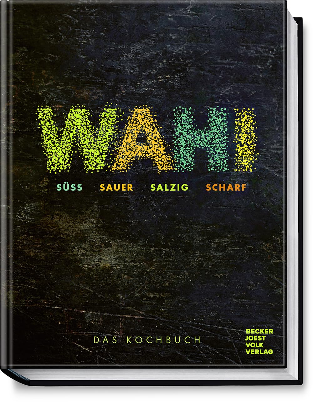 Wahi - süß, sauer, salzig, scharf: Das Kochbuch