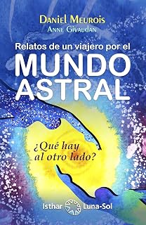Relatos de un viajero por el mundo astral: ¿qué hay del otro lado?