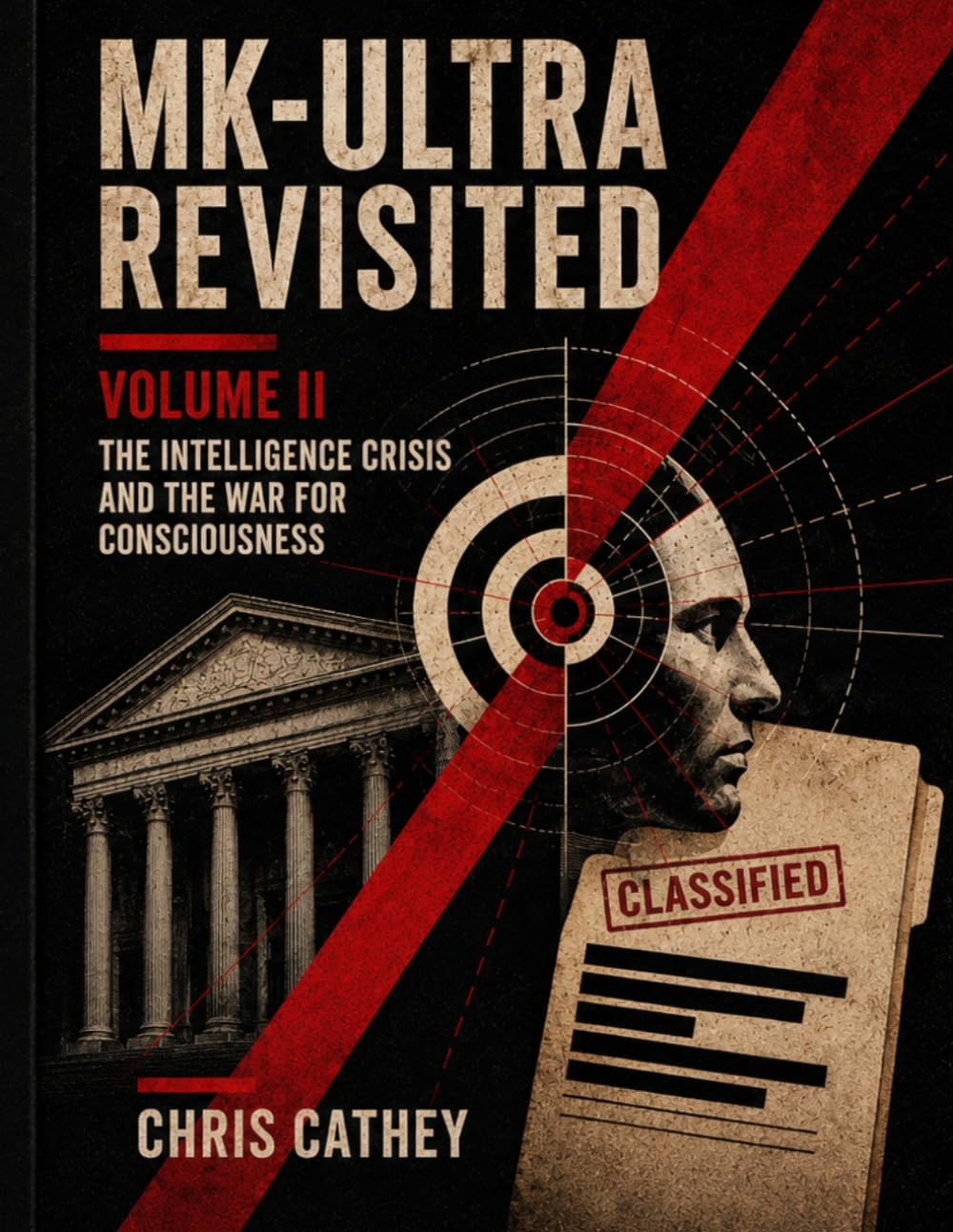 MK-ULTRA Revisited: Volume II: The Intelligence Crisis and the War for Consciousness