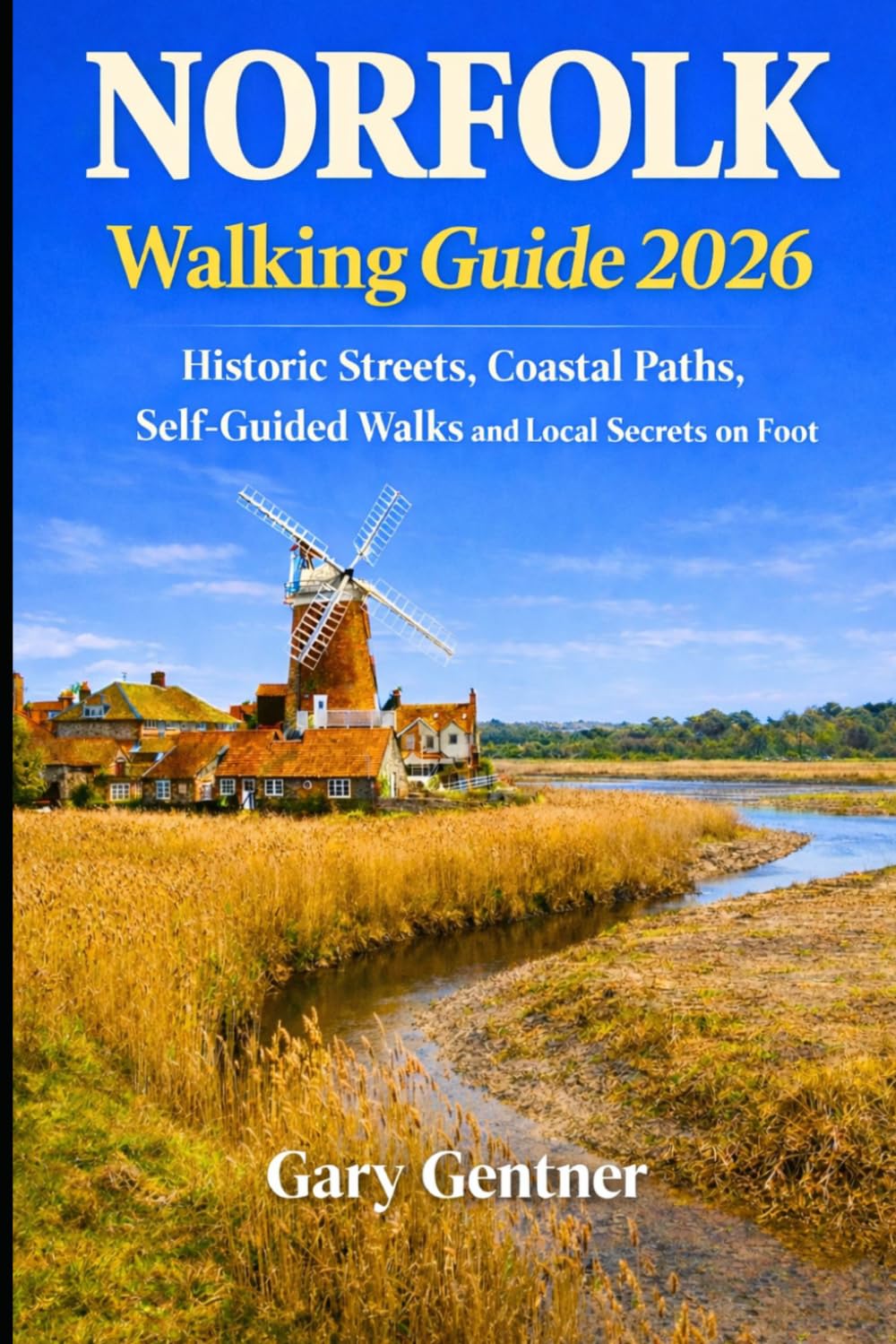 Norfolk Walking Guide 2026: Historic Streets, Coastal Paths, Self-Guided Walks and Local Secrets on Foot