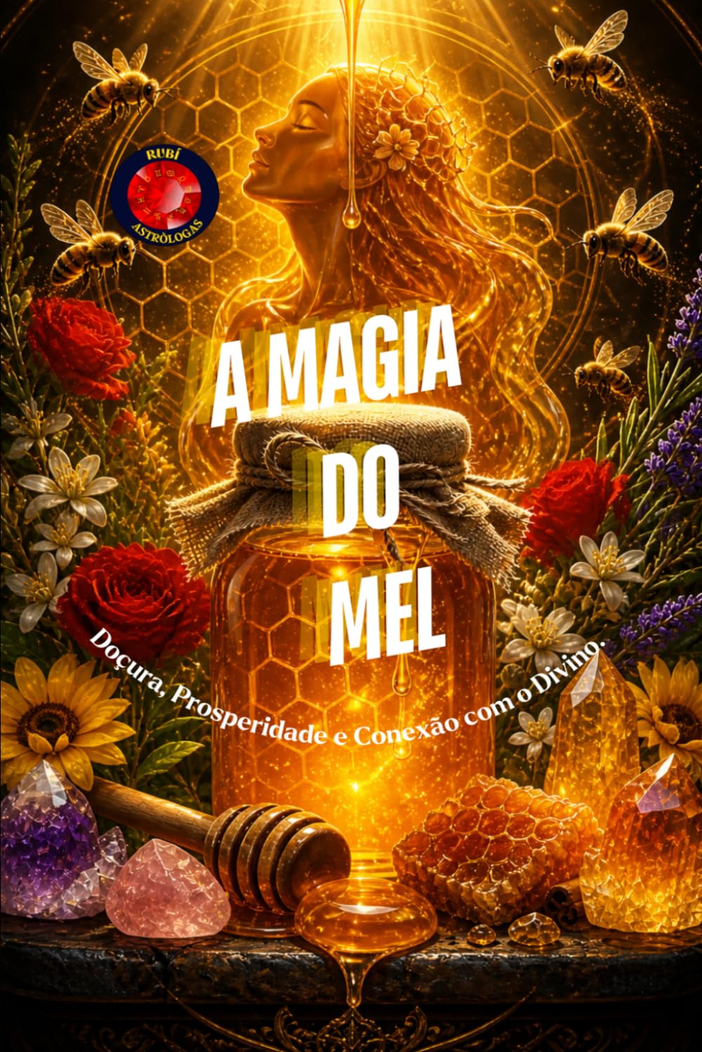 A Magia do Mel: Doçura, Prosperidade e Conexão com o Divino.
