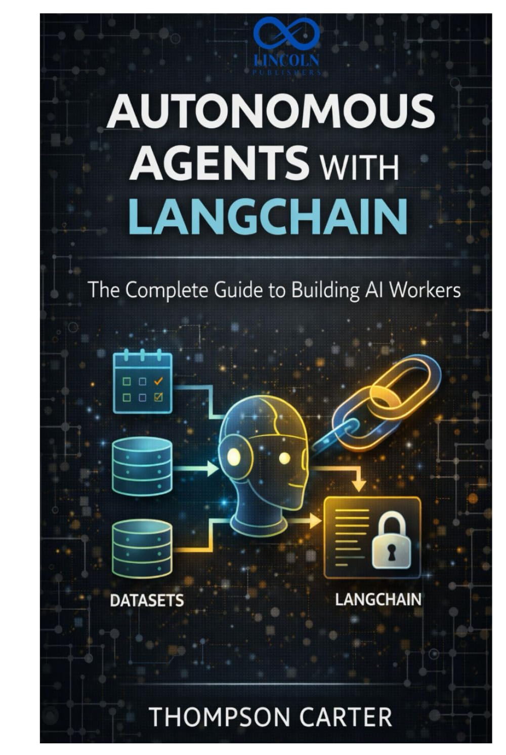 Autonomous Agents with LangChain: The Complete Guide to Building AI Workers
