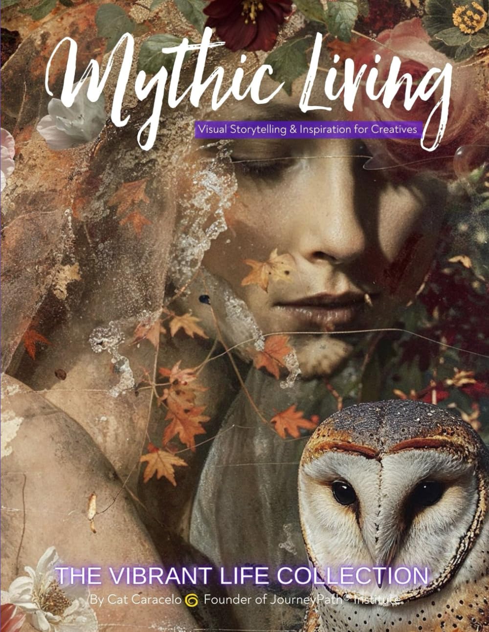 Mythic Living: Visual Storytelling & Inspiration for Creatives [The Vibrant Life Collection Vol. 3]