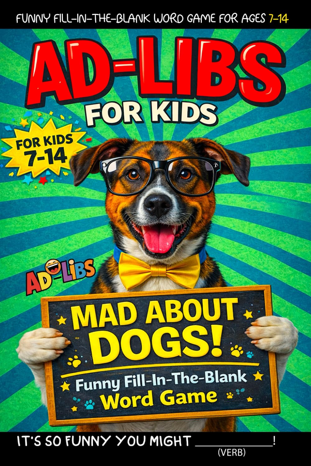Ad Libs For Kids - Mad About Dogs: Funny Fill-In-The-Blank Word Game (Fun & Creative Ad-Lib Book Series for Kids)