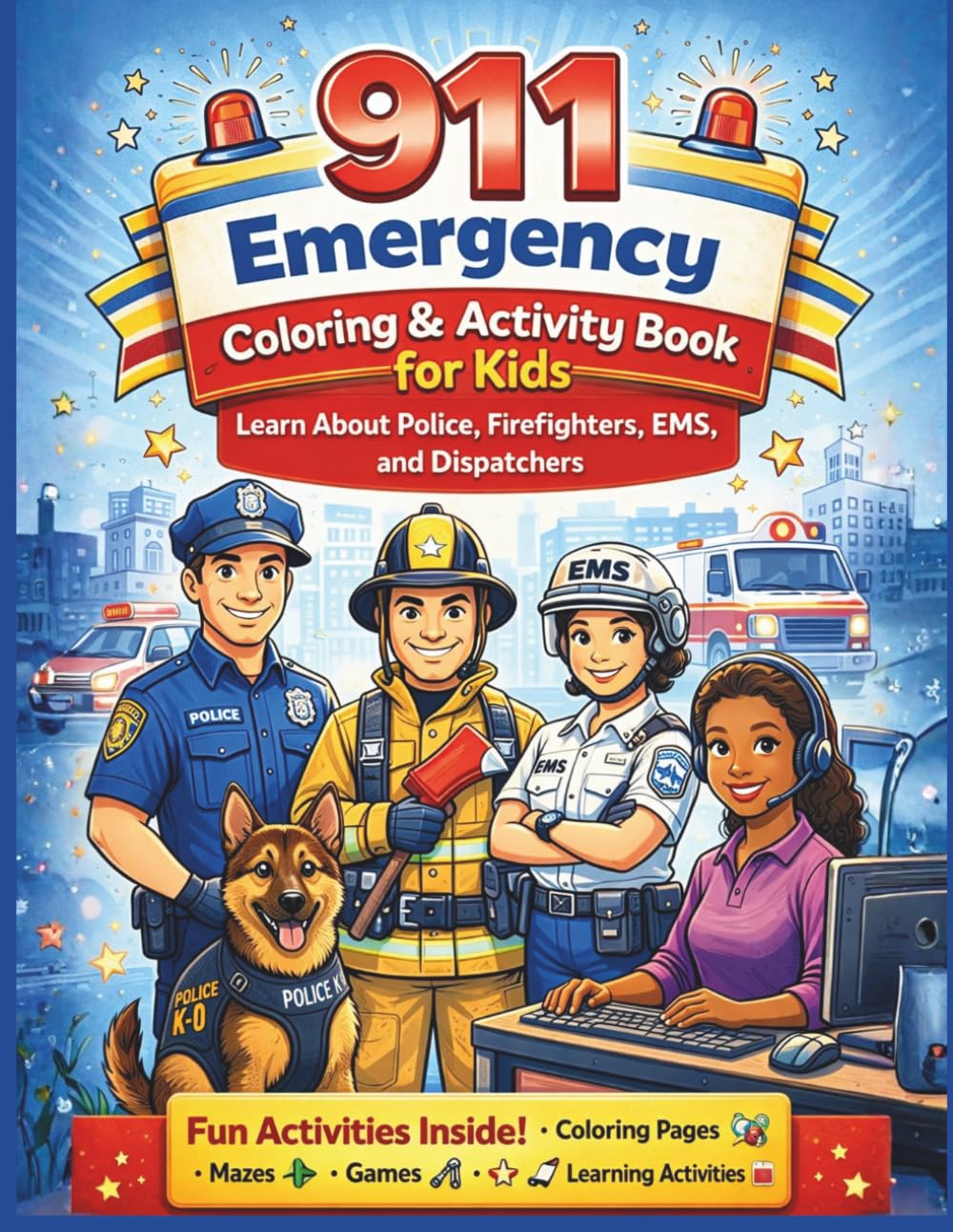 911 Emergency Coloring & Activity Book for Kids: Learn When to Call for Help (Police, Fire, EMS & Dispatchers): A fun and educational coloring book ... emergencies, and meet real-life heroes