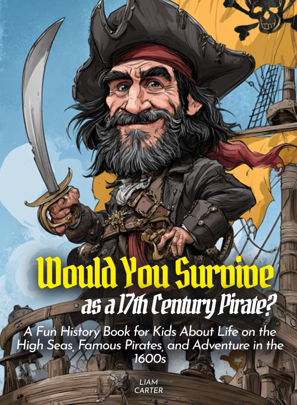 Would You Survive as a 17th Century Pirate?: A Fun History Book for Kids About Life on the High Seas, Famous Pirates, and Adventure in the 1600s