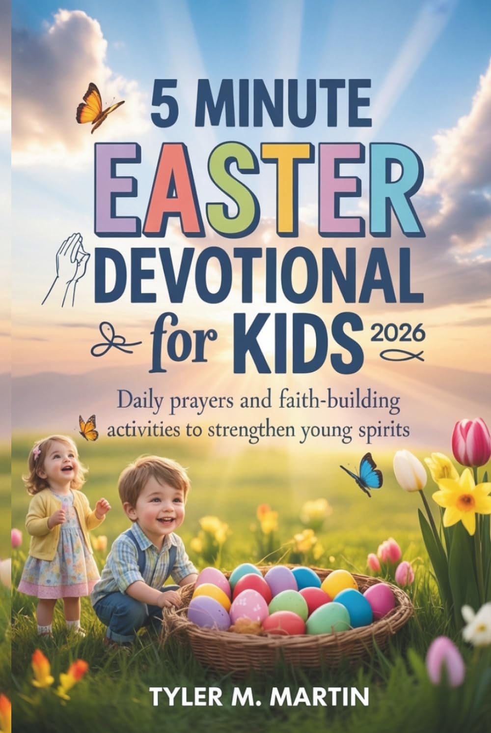 5 MINUTE EASTER DEVOTIONAL FOR KIDS 2026: Daily Prayers and Faith-Building Activities to Strengthen Young Spirits