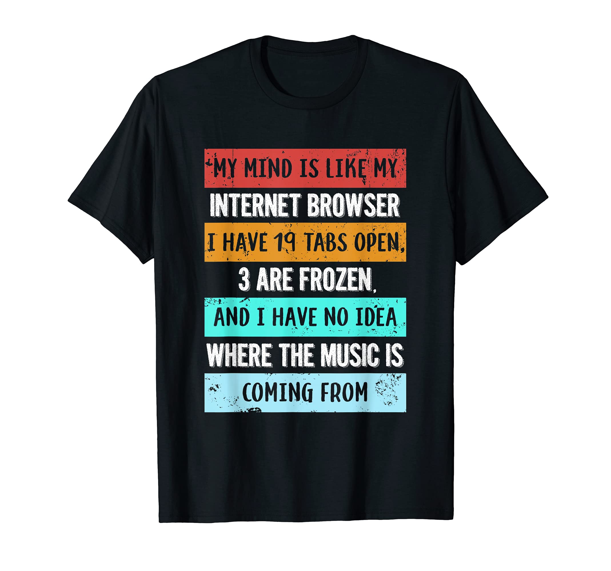 Funny Geek T-Shirts & GiftsMy mind is like my internet browser funny T-Shirt for Geeks T-ShirtOEKO-TEX STANDARD 100