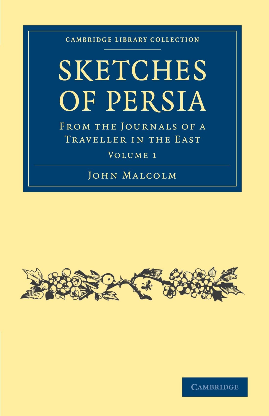 Sketches of Persia, Volume 1: From the Journals of a Traveller in the East (Cambridge Library Collection - Travel, Middle East and Asia Minor)