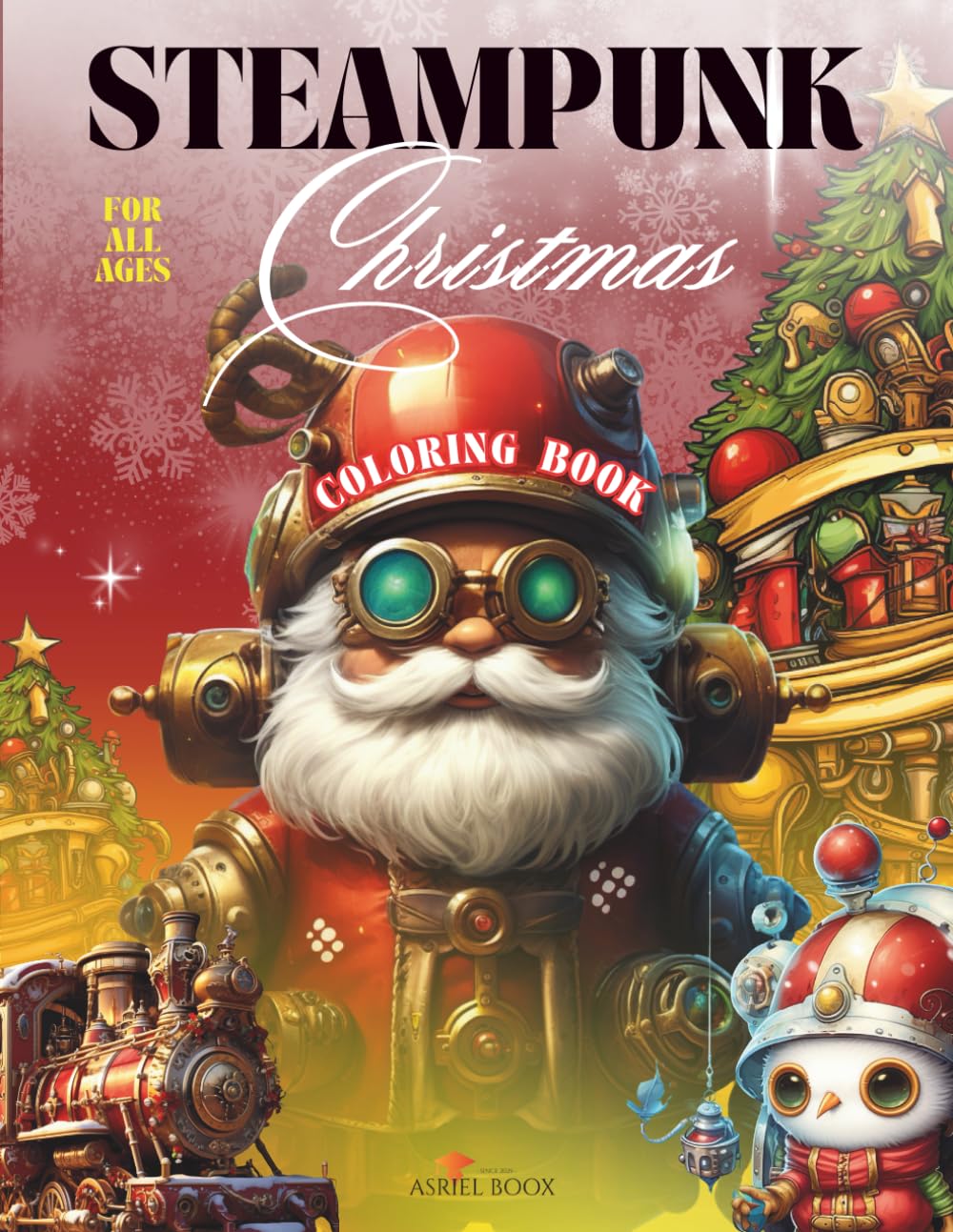Steampunk Christmas Coloring Book For All Ages: 8.5x11in - Single Sided Pages - Featuring 60 Christmas Theme Illustrations (Steampunk Coloring Books For All Ages)