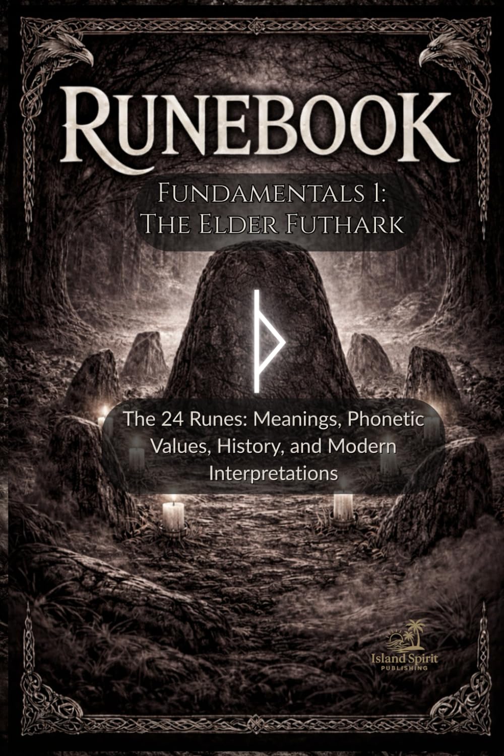 Runebook Fundamentals 1: The Elder Futhark: The 24 Runes: Meanings, Phonetic Values, History, and Modern Interpretations