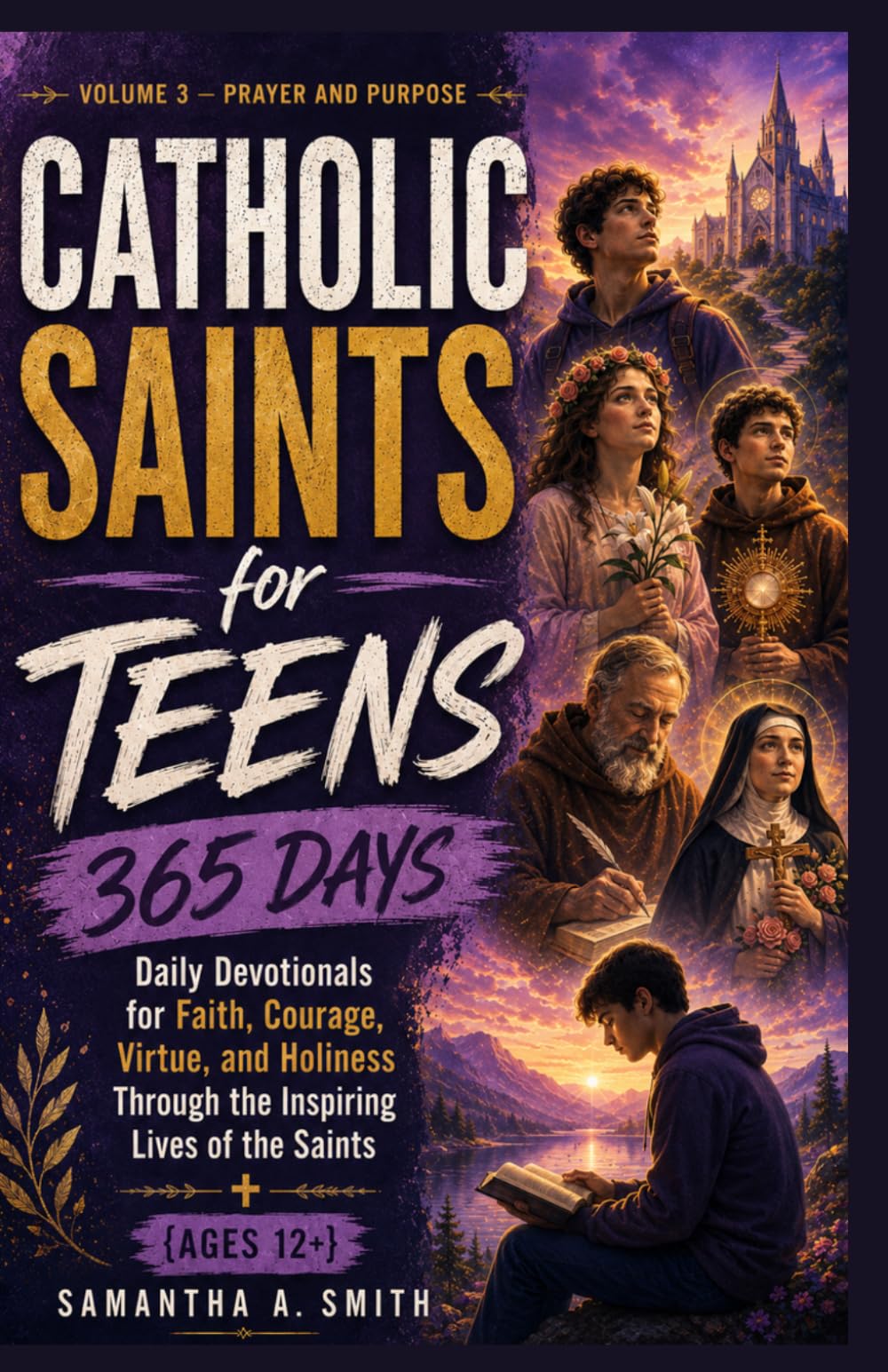 Catholic Saints for Teens: 365 Daily Devotionals for Faith, Courage, Virtue, and Holiness Through the Inspiring Lives of the Saints {Ages 12+} Volume ... Purpose (Catholic Saints for Teens Series)