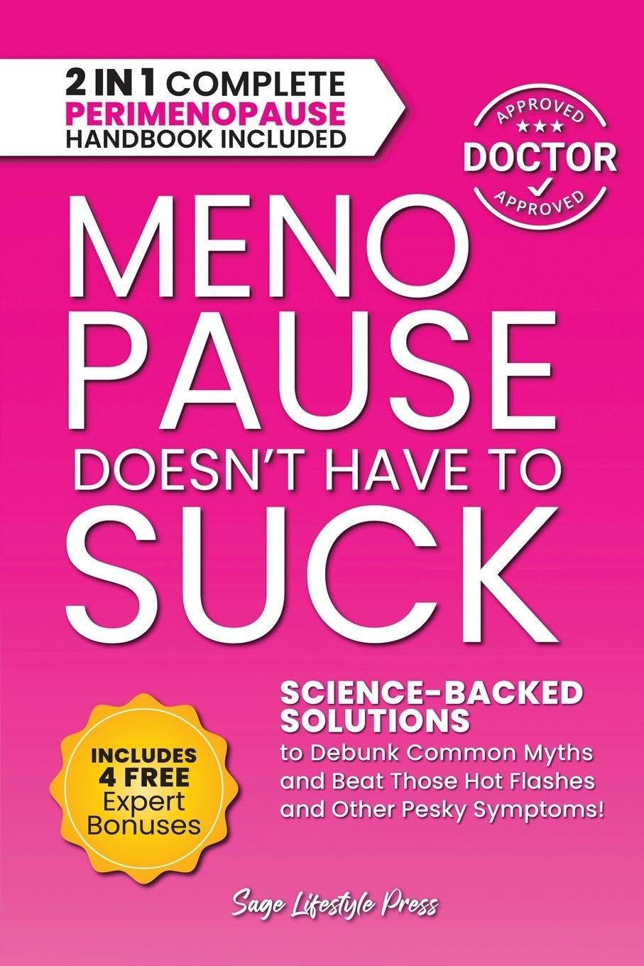 Menopause Doesn't Have to Suck: Science-Backed Solutions to Debunk Common Myths, Beat the Symptoms, Manage Perimenopause (and Beyond) with Humor!