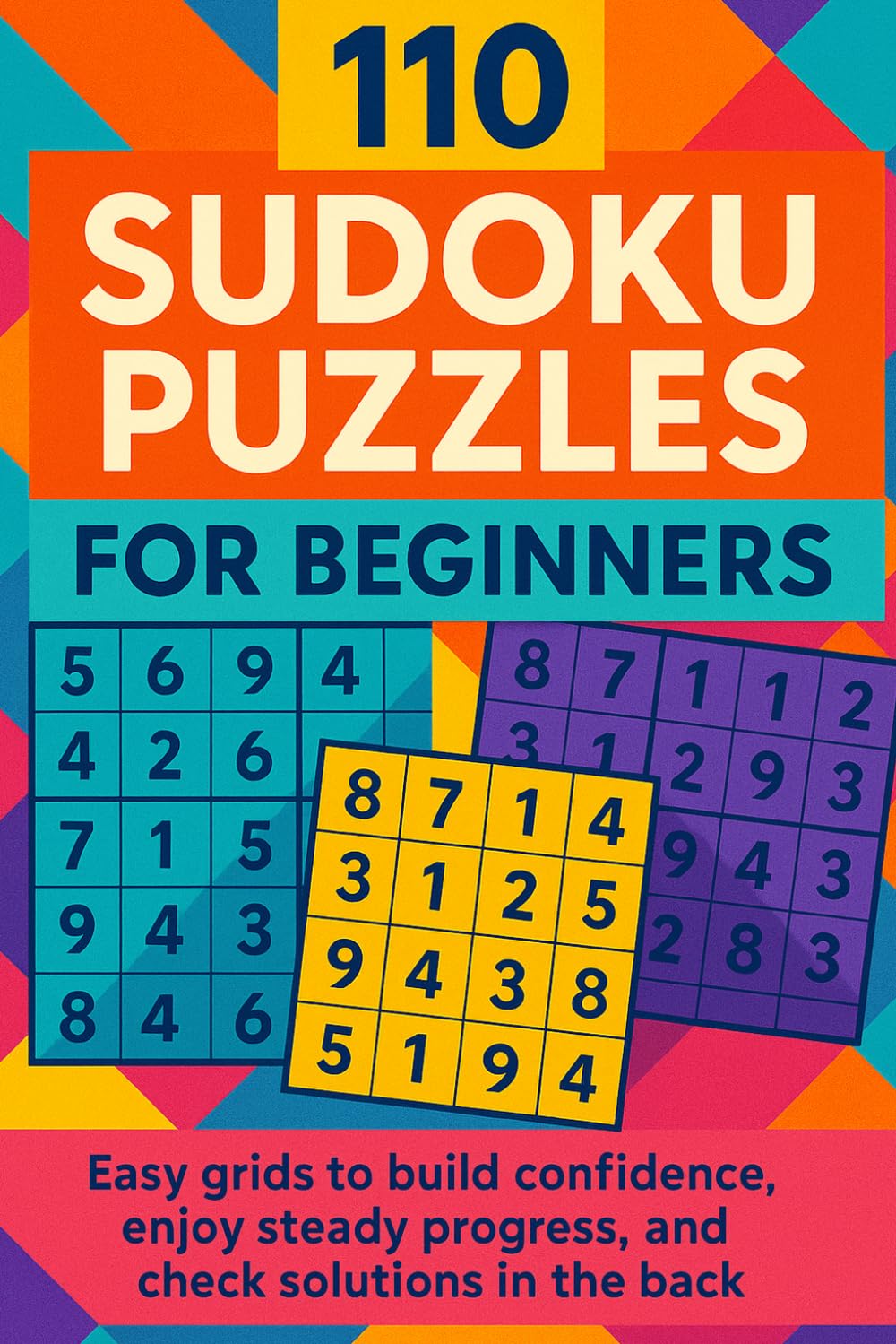 110 Sudoku Puzzles for Beginners: Easy grids to build confidence, enjoy steady progress, and check solutions in the back