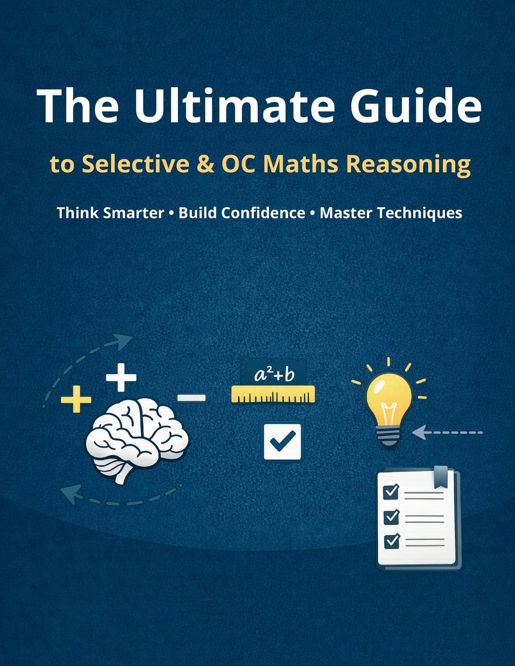 The Ultimate Guide to Selective & OC Maths Reasoning: Think Smarter • Build Confidence • Master Techniques