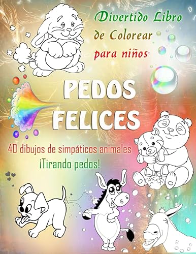 PEDOS FELICES. Divertido Libro de Colorear para niños. 40 dibujos de simpáticos animales ¡Tirando pedos!: Un libro de colorear para niños de 4 a 9 años