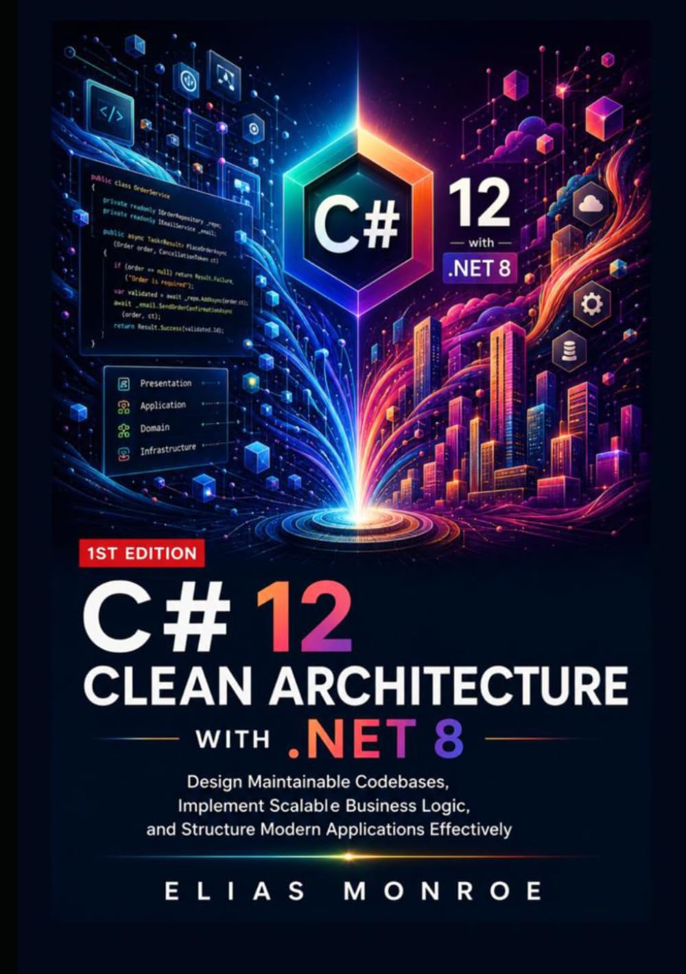 C# 12 Clean Architecture with .NET 8: Design Maintainable Codebases, Implement Scalable Business Logic, and Structure Modern Applications Effectively
