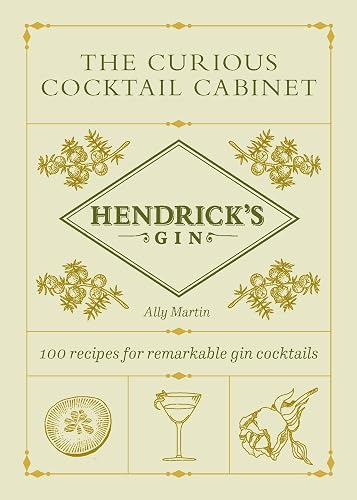 The Hendrick’s Gin’s The Curious Cocktail Cabinet: 100 recipes for remarkable gin cocktails