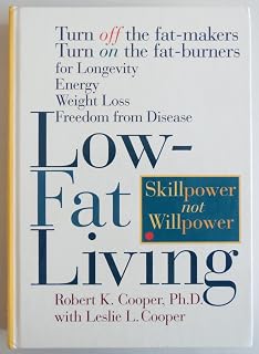 Low-Fat Living: Turn Off the Fat-Makers Turn on the Fat-Burners for Longevity Energy Weight Loss Freedom from Disease