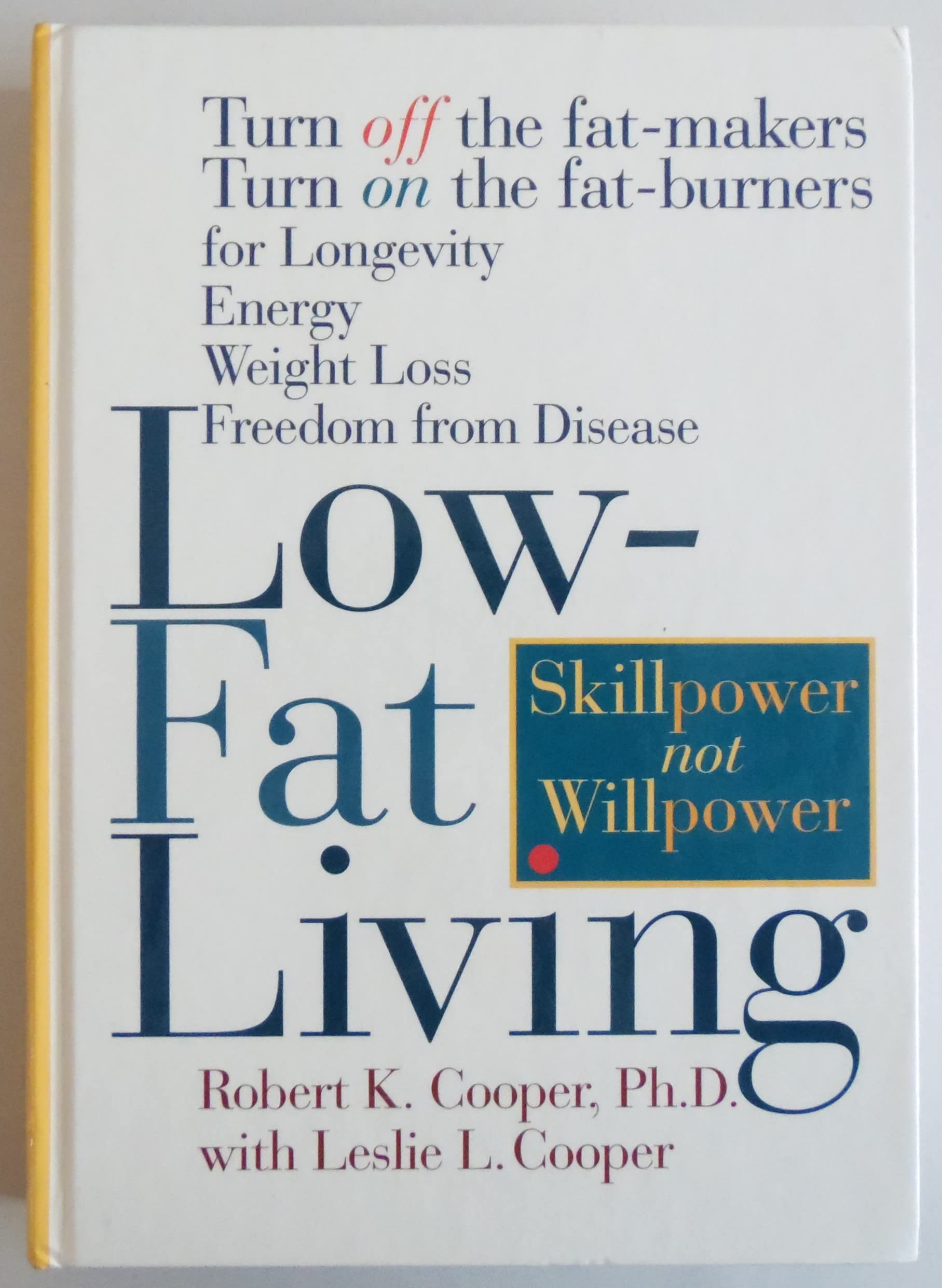 Low-fat Living: Turn Off the Fat Makers, Turn on the Fat Burners for Longevity, Energy, Weight Loss, Freedom from Disease