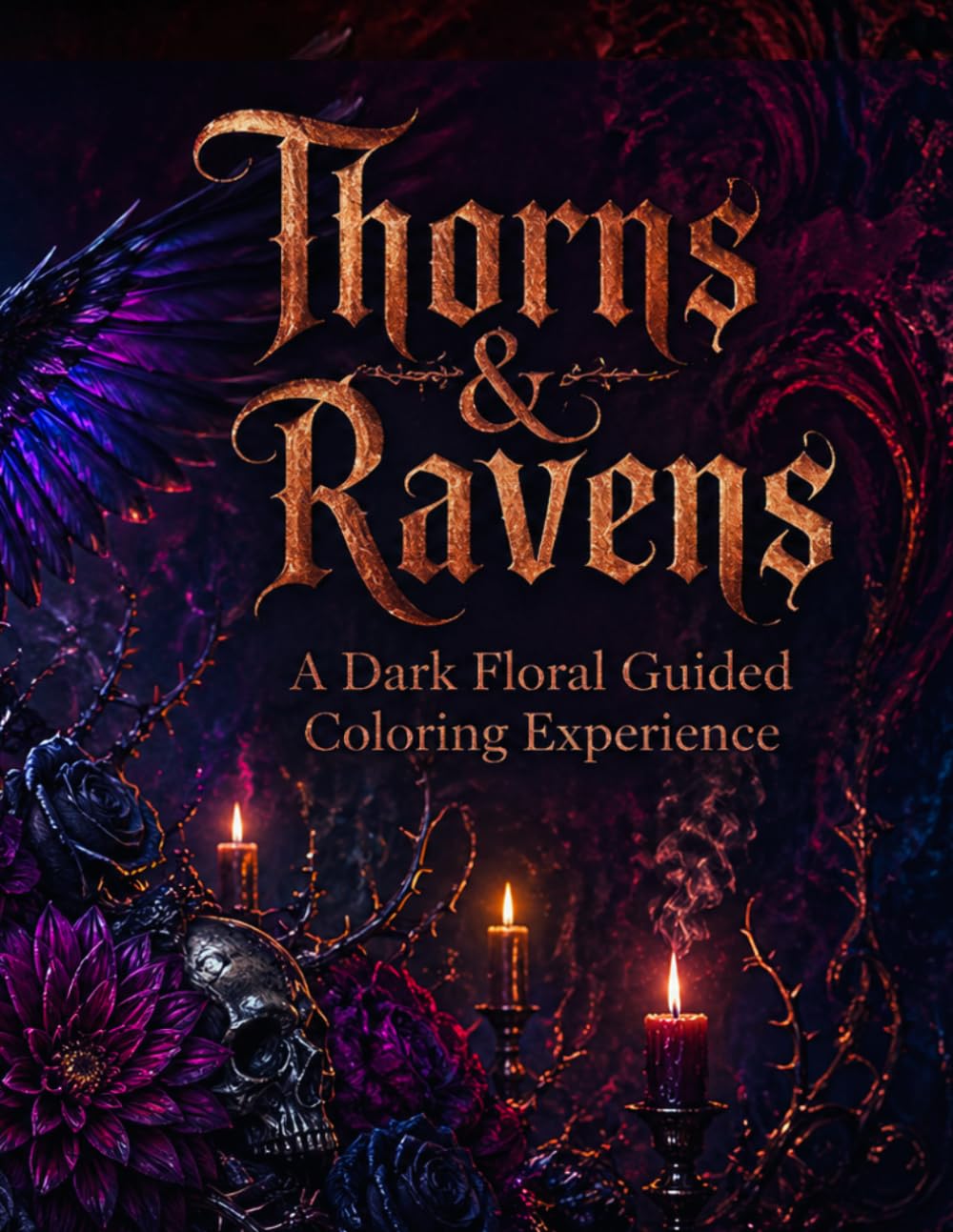 Thorns & Ravens: A Dark Floral Guided Coloring Experience: Gothic Botanical Skulls, Mystical Blooms & Candlelit Nature Scenes — Every Design Paired ... Aesthetic Shading & Gothic Color Combinations