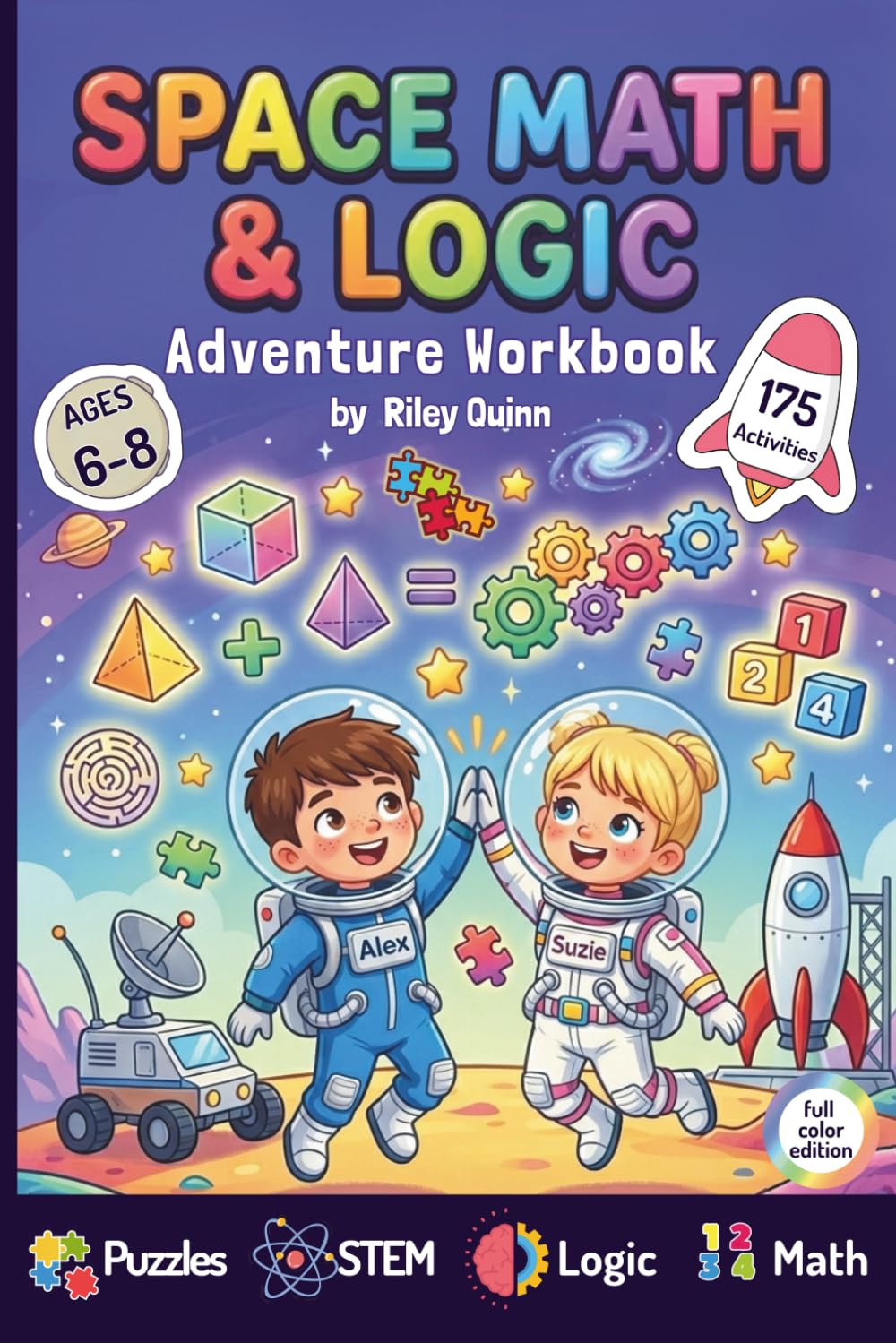 Space Math and Logic Workbook for Kids Ages 6–8: 175 STEM Adventures, Activities, Brain Games, and Logic Puzzles to Boost Math Skills, ... (Math & Logic Adventures with Alex & Suzie)