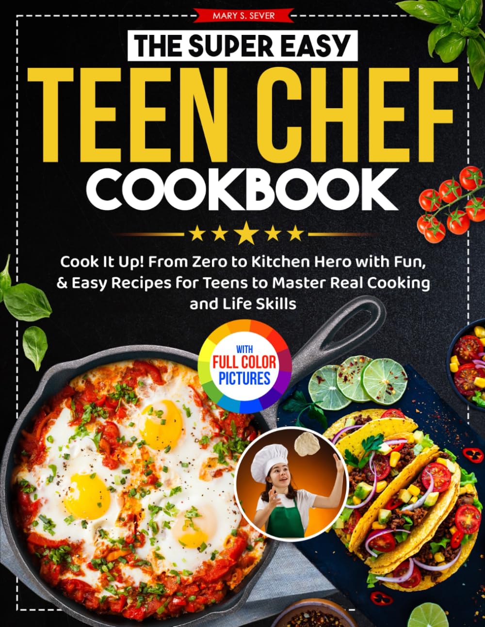 Super Easy Teen Chef Cookbook: Fun Beginner Recipes for Teens to Master Cooking & Life Skills | Full Color Edition