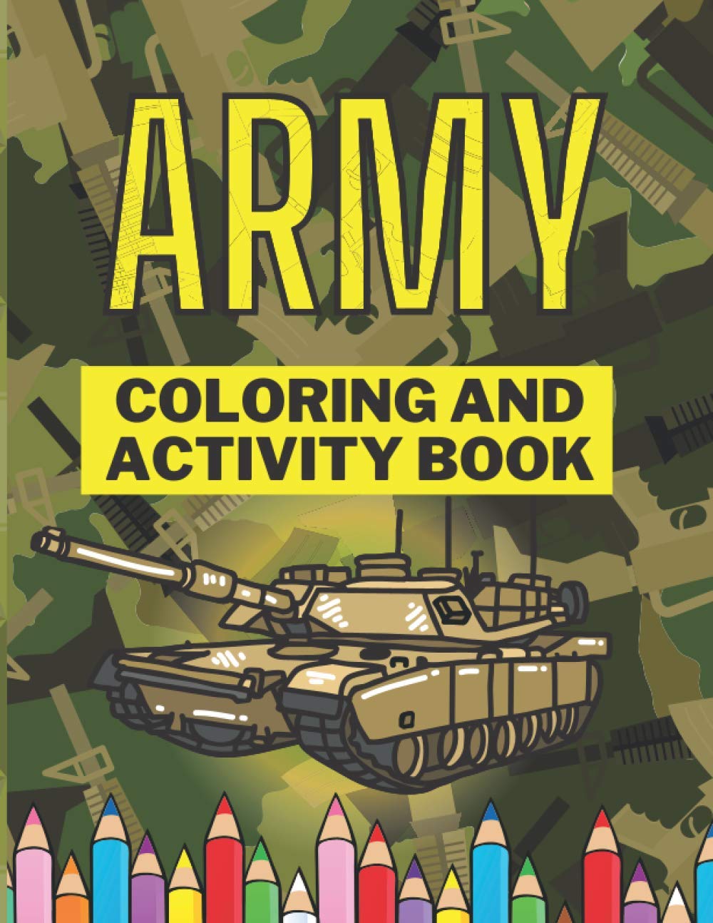 Army Coloring And Activity Book: An Army Coloring Book for Kids with Awesome Coloring Pages of Army Men, Soldiers, War Planes, Tanks and more...