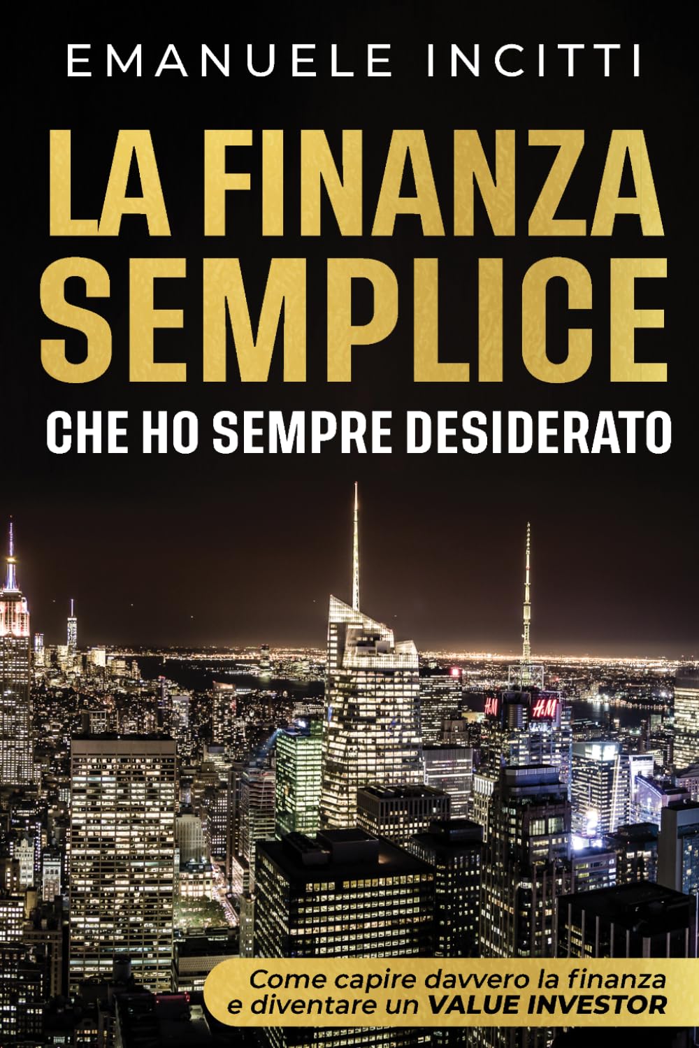 LA FINANZA SEMPLICE CHE HO SEMPRE DESIDERATO: Guida pratica per capire la finanza, gestire i soldi e investire con mentalità da value investor
