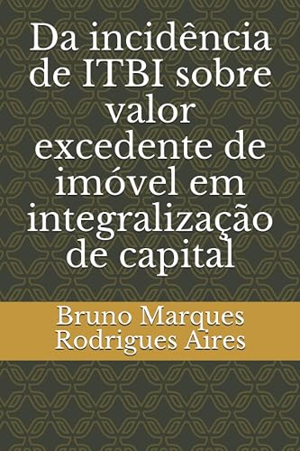 Da incidência de ITBI sobre valor excedente de imóvel em integralização de capital