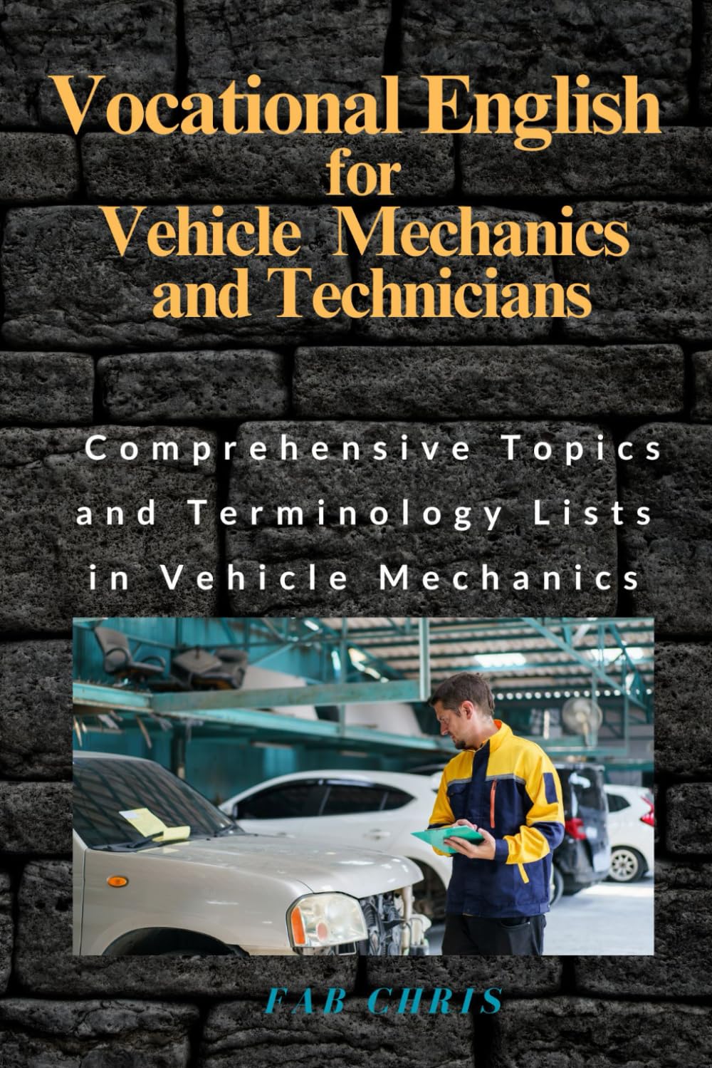 Vocational English for Vehicle Mechanics and Technicians: Comprehensive Topics and Terminology Lists in Vehicle Mechanics