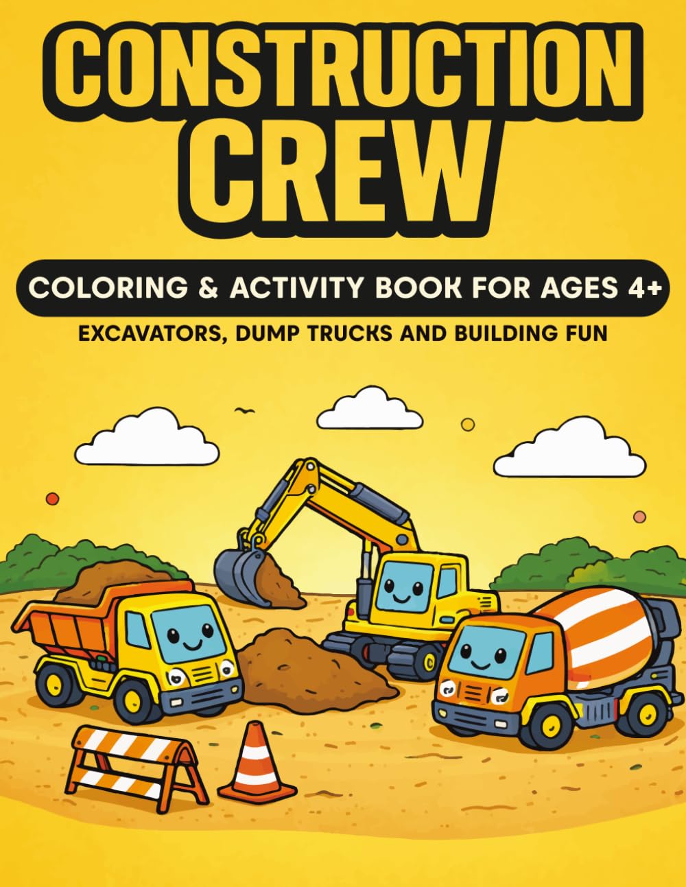 CONSTRUCTION CREW: Coloring & Activity Book For Ages 4+ | Excavators, Dump Trucks & Building Fun