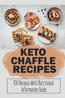 Keto Chaffle Recipes: 100 Recipes With Nutritional Information Guide