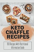 Keto Chaffle Recipes: 100 Recipes With Nutritional Information Guide