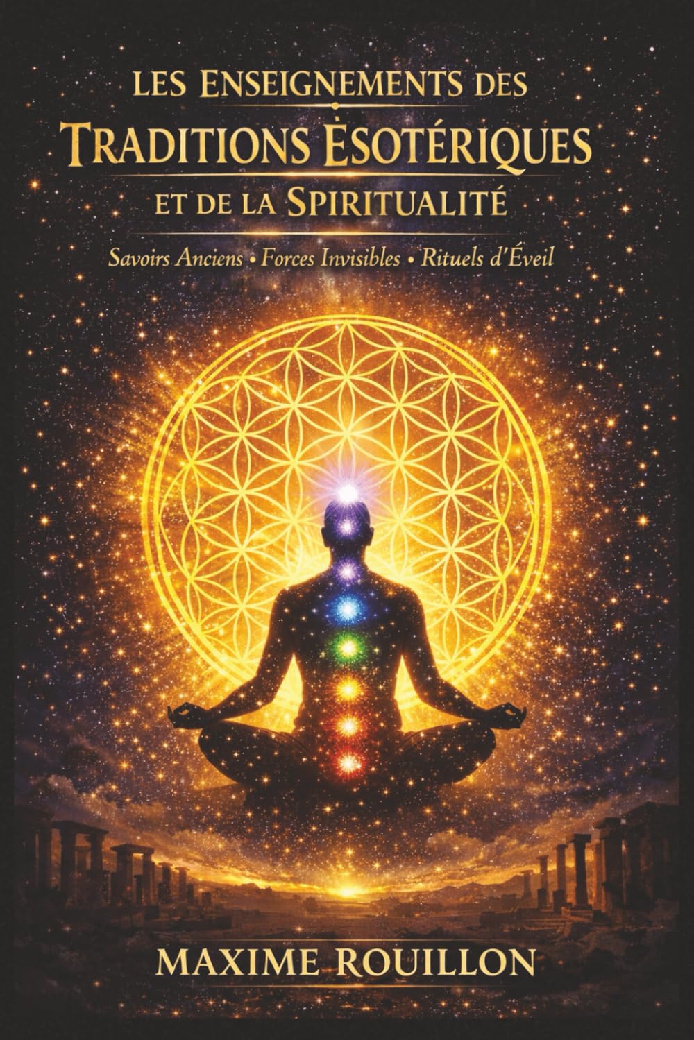 Les Enseignements des Traditions Ésotériques et de la Spiritualité: Découvrir les savoirs anciens, comprendre les forces invisibles et pratiquer des rituels pour éveiller sa conscience