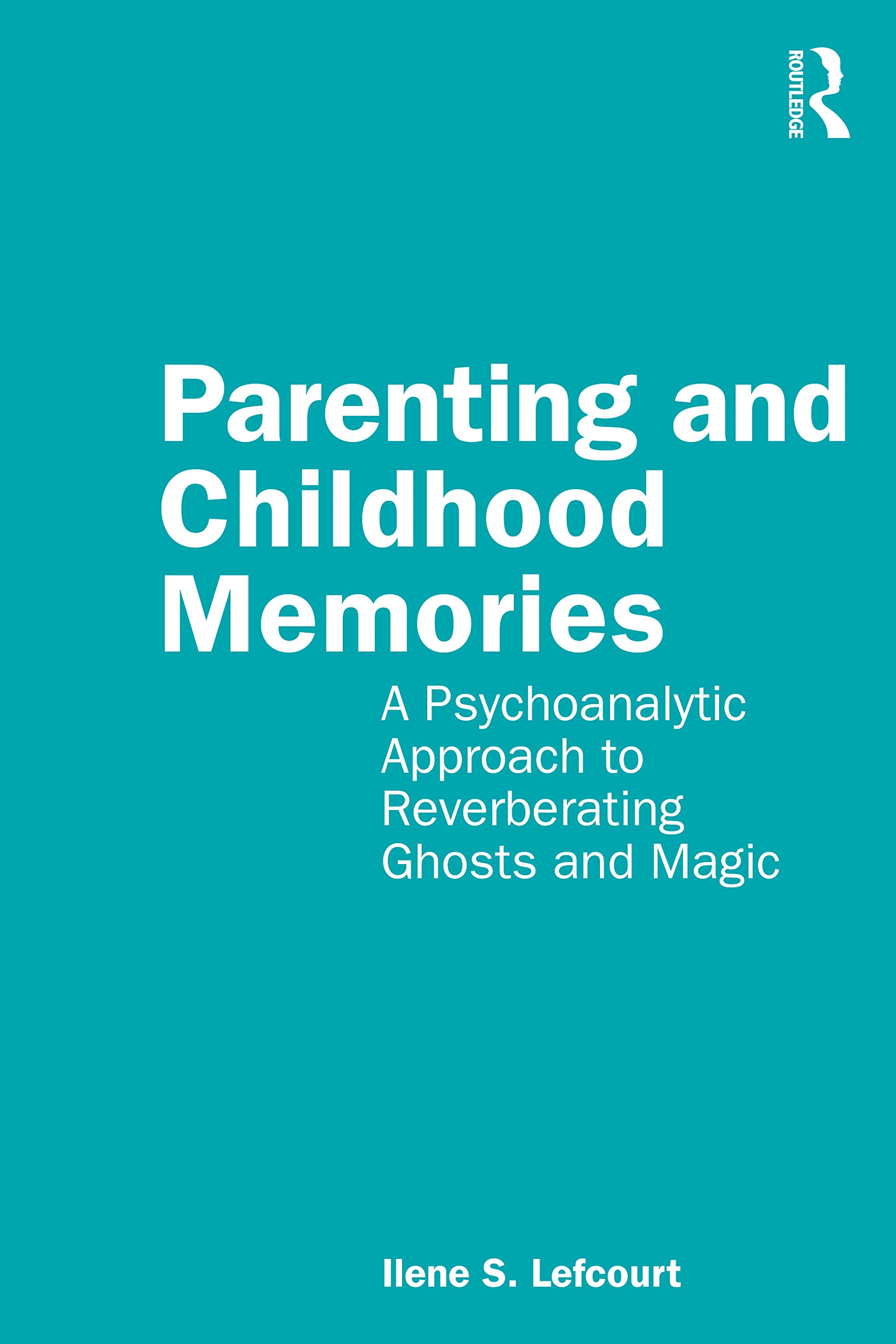 Parenting and Childhood Memories: A Psychoanalytic Approach to Reverberating Ghosts and Magic