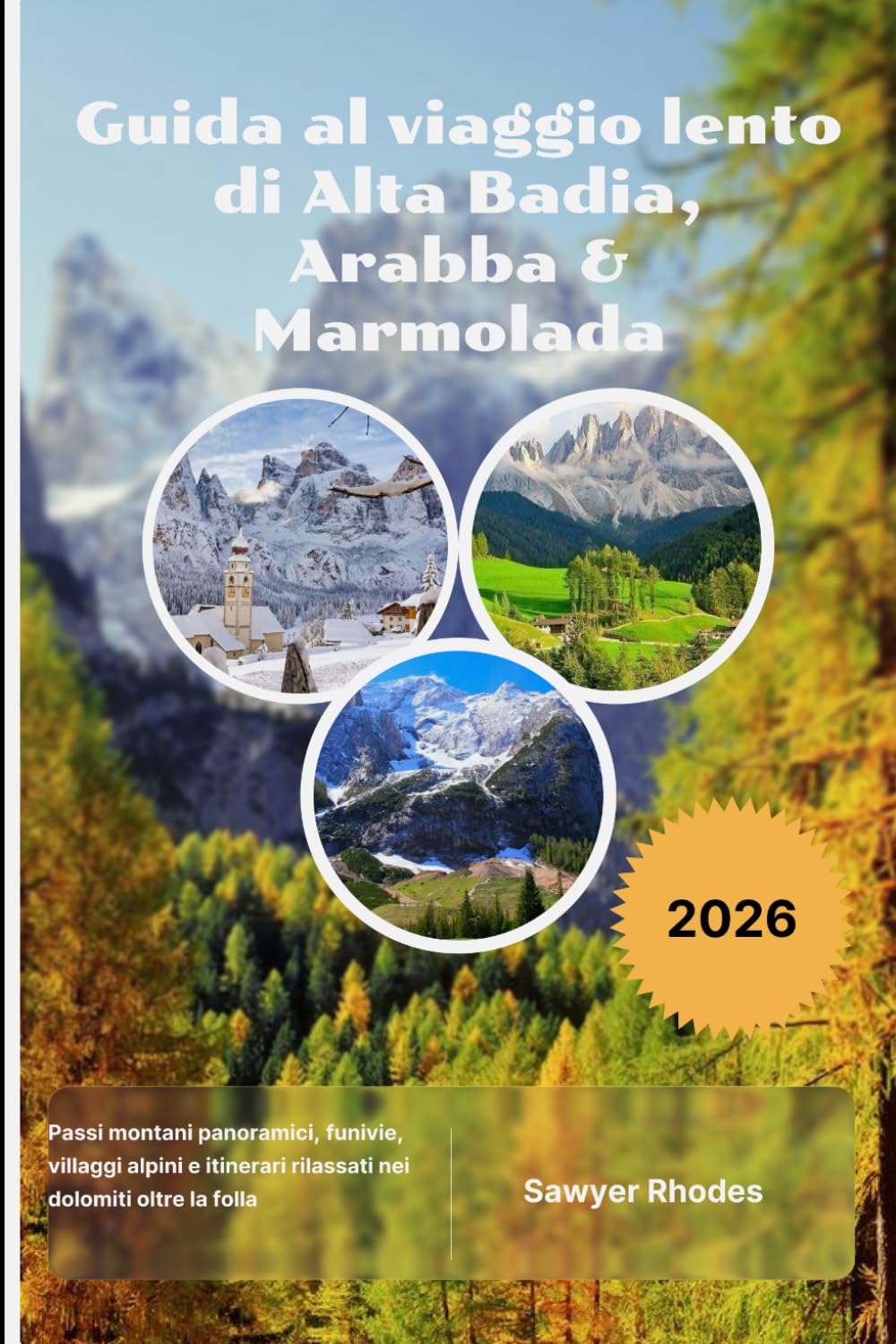 Guida al viaggio lento di Alta Badia, Arabba & Marmolada 2026: Passi montani panoramici, funivie, villaggi alpini e itinerari rilassati nei Dolomiti oltre la folla