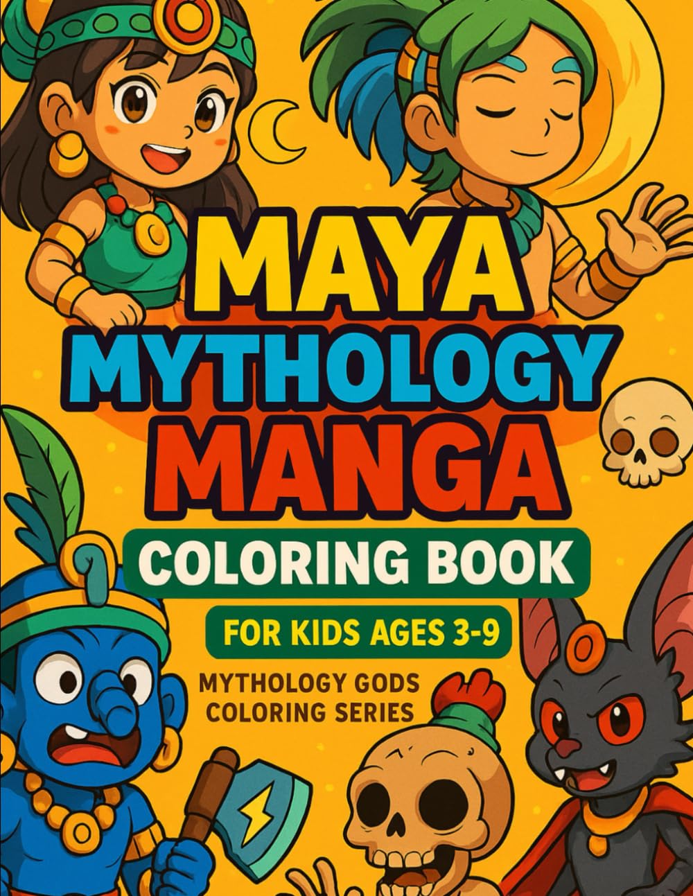 MAYA MYTHOLOGI MANGA COLORING BOOK: FOR KIDS AGES 3-9 (MANGA GODS & LEGENDS SERIES)