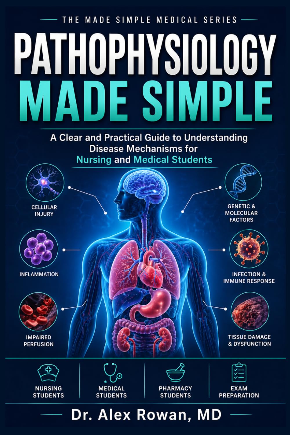 PATHOPHYSIOLOGY MADE SIMPLE: A Clear and Practical Guide to Understanding Disease Mechanisms for Nursing and Medical Students (MEDICAL BOOKS MADE SIMPLE)