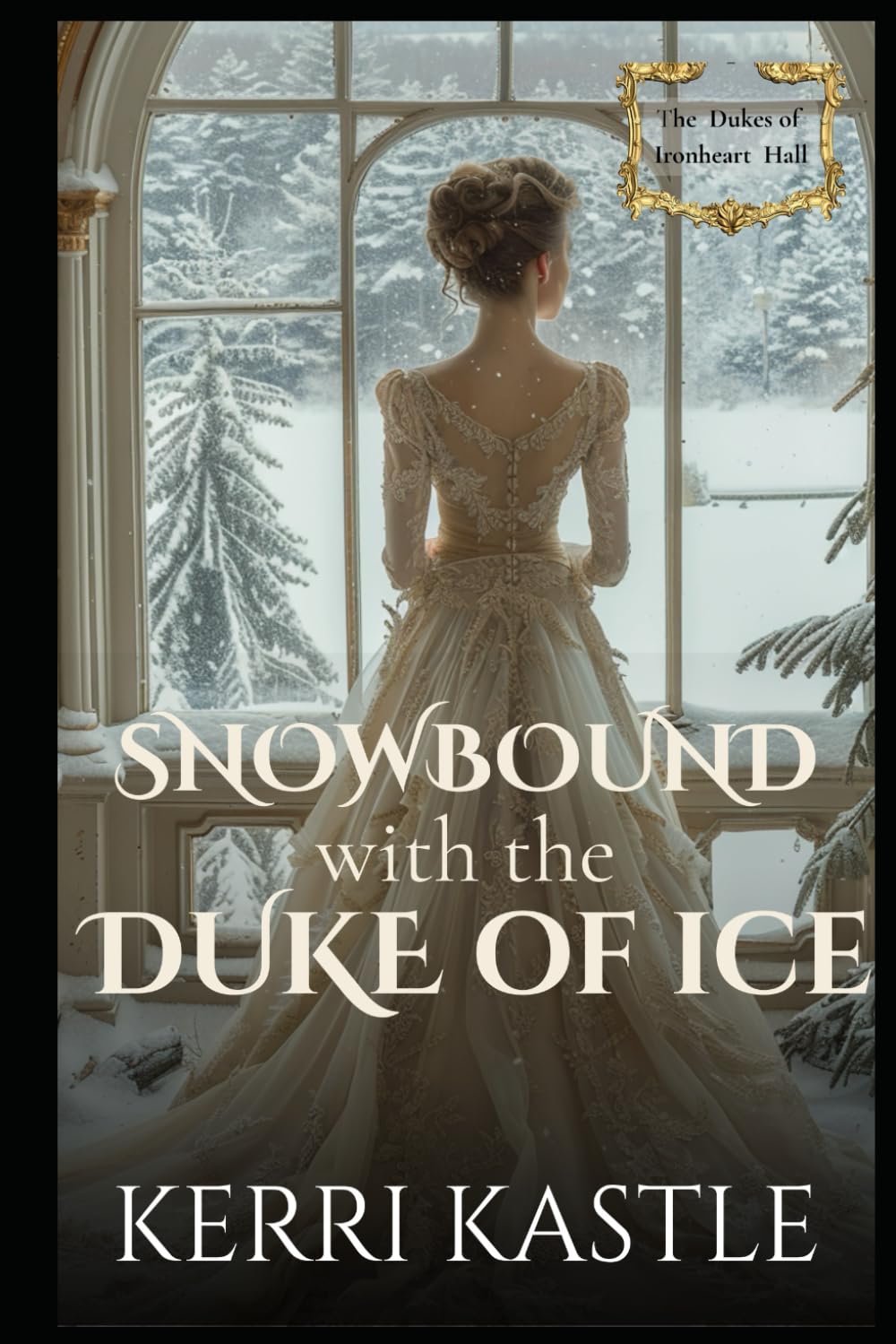 Snowbound with the Duke of Ice: A Forced Proximity Regency Romance (The Dukes of Ironheart Hall Book 3)
